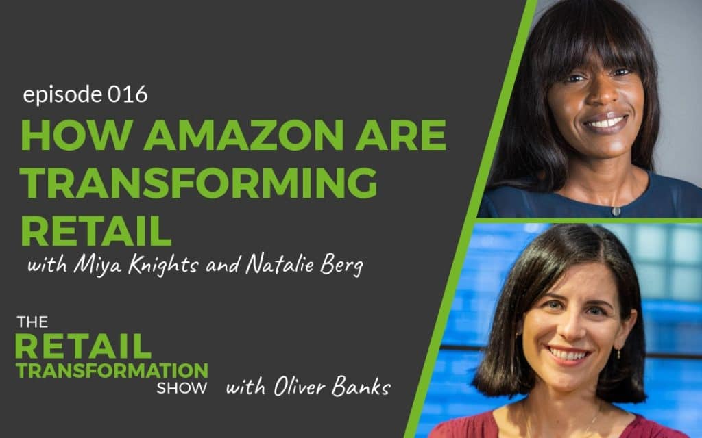 How Amazon are Transforming Retail with Miya Knights and Natalie Berg