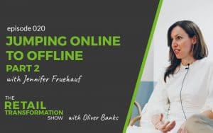 Jumping Online to Offline Part 2 with Jennifer Fruehauf - The Retail Transformation Show