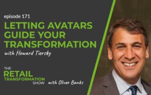 171: Letting Avatars Guide Your Transformation with Howard Tiersky - The Retail Transformation Show with Oliver Banks