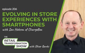 206: Evolving In Store Experiences With Smartphones with Ian Hobson - The Retail Transformation Show with Oliver Banks
